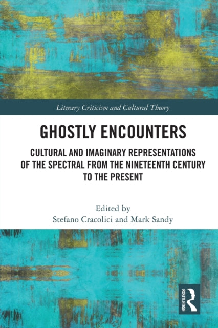 Ghostly Encounters: Cultural and Imaginary Representations of the Spectral from the Nineteenth Century to the Present