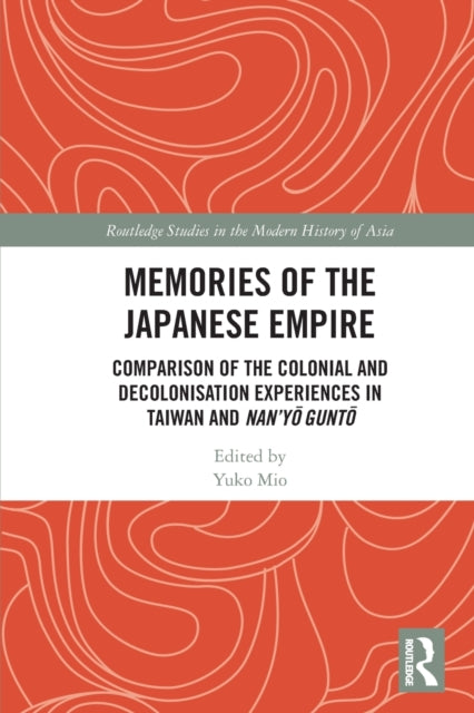 Memories of the Japanese Empire: Comparison of the Colonial and Decolonisation Experiences in Taiwan and Nan'yo-gunto