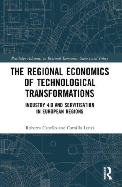 The Regional Economics of Technological Transformations: Industry 4.0 and Servitisation in European Regions