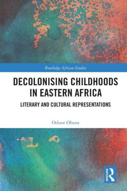 Decolonising Childhoods in Eastern Africa: Literary and Cultural Representations