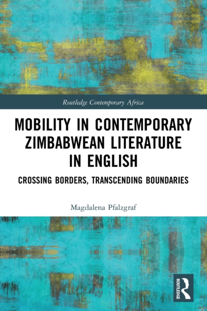 Mobility in Contemporary Zimbabwean Literature in English: Crossing Borders, Transcending Boundaries