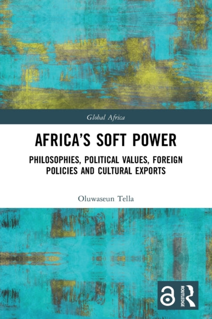 Africa's Soft Power: Philosophies, Political Values, Foreign Policies and Cultural Exports