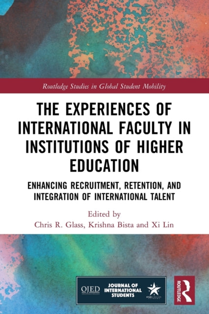 The Experiences of International Faculty in Institutions of Higher Education: Enhancing Recruitment, Retention, and Integration of International Talent