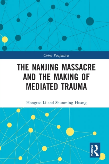 The Nanjing Massacre and the Making of Mediated Trauma