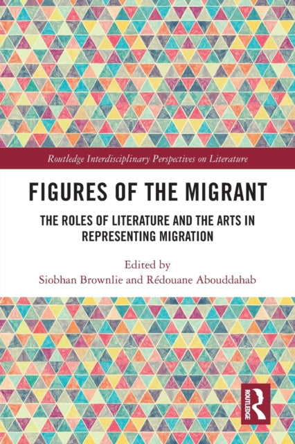 Figures of the Migrant: The Roles of Literature and the Arts in Representing Migration