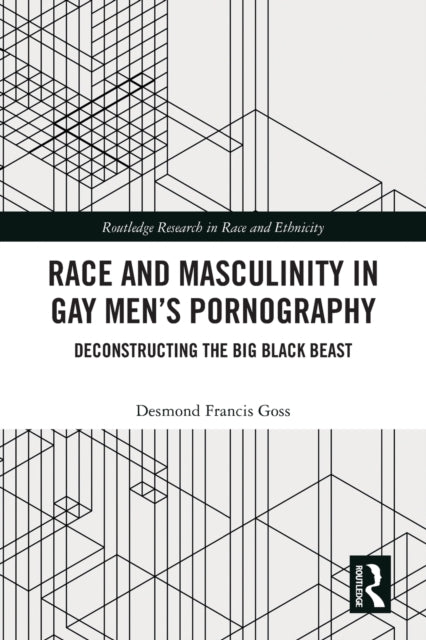 Race and Masculinity in Gay Men's Pornography: Deconstructing the Big Black Beast