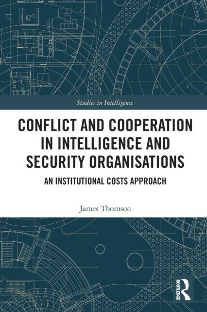 Conflict and Cooperation in Intelligence and Security Organisations: An Institutional Costs Approach