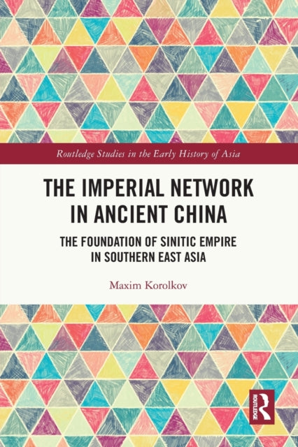 The Imperial Network in Ancient China: The Foundation of Sinitic Empire in Southern East Asia