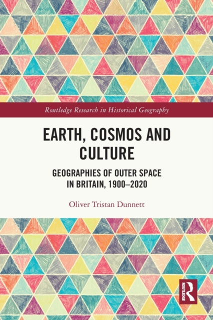 Earth, Cosmos and Culture: Geographies of Outer Space in Britain, 1900-2020