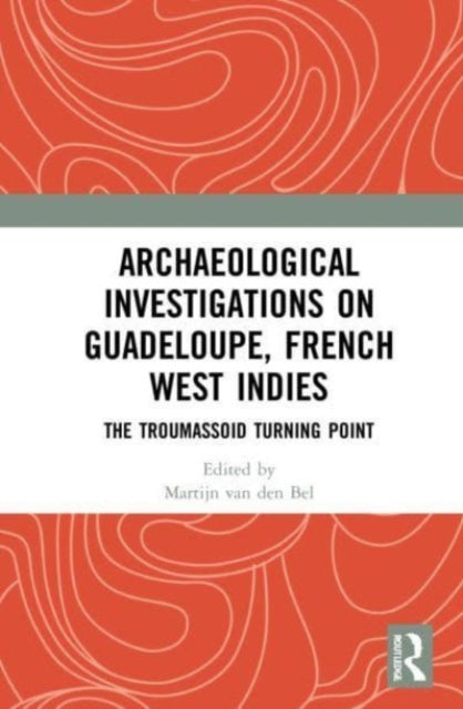 Archaeological Investigations on Guadeloupe, French West Indies: The Troumassoid Turning Point