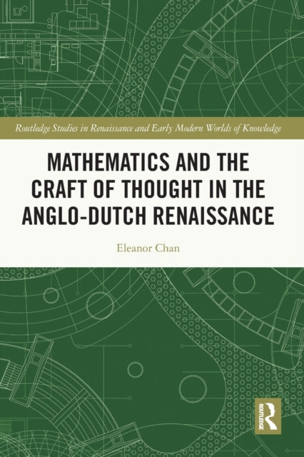 Mathematics and the Craft of Thought in the Anglo-Dutch Renaissance