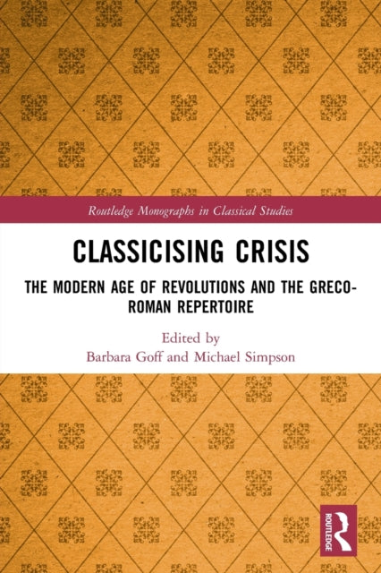Classicising Crisis: The Modern Age of Revolutions and the Greco-Roman Repertoire