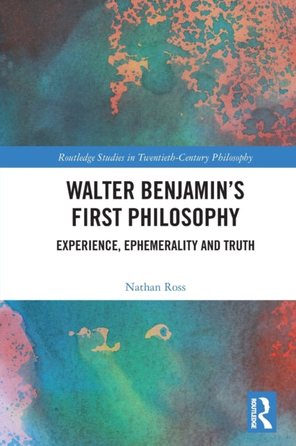Walter Benjamin's First Philosophy: Experience, Ephemerality and Truth