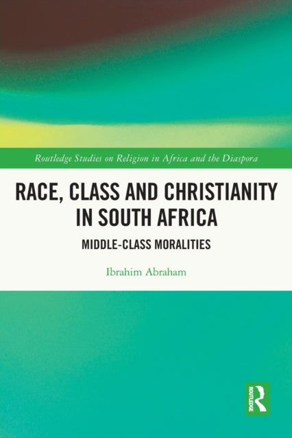 Race, Class and Christianity in South Africa: Middle-Class Moralities