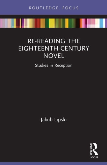 Re-Reading the Eighteenth-Century Novel: Studies in Reception