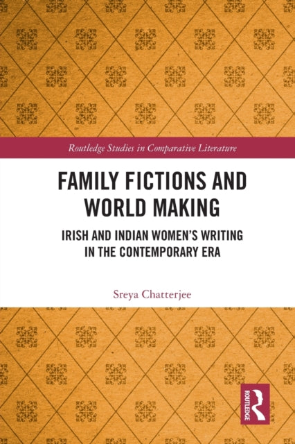 Family Fictions and World Making: Irish and Indian Women's Writing in the Contemporary Era