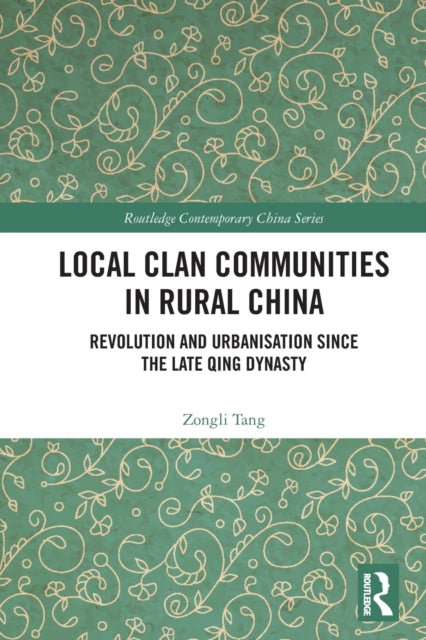 Local Clan Communities in Rural China: Revolution and Urbanisation since the Late Qing Dynasty