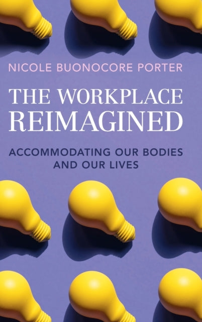The Workplace Reimagined: Accommodating Our Bodies and Our Lives