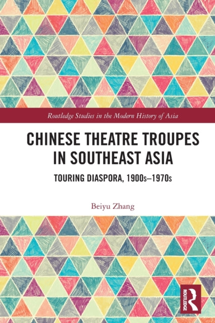 Chinese Theatre Troupes in Southeast Asia: Touring Diaspora, 1900s-1970s