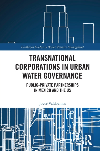 Transnational Corporations in Urban Water Governance: Public-Private Partnerships in Mexico and the US