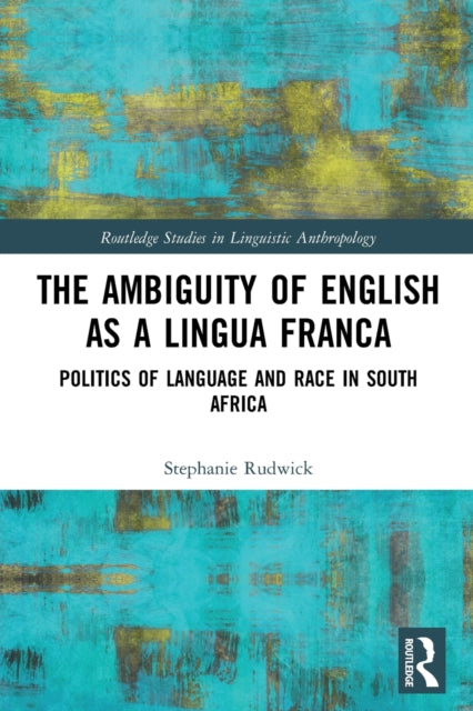 The Ambiguity of English as a Lingua Franca: Politics of Language and Race in South Africa