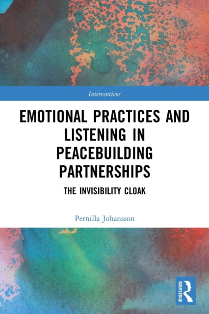 Emotional Practices and Listening in Peacebuilding Partnerships: The Invisibility Cloak