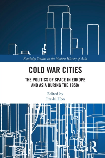 Cold War Cities: The Politics of Space in Europe and Asia during the 1950s