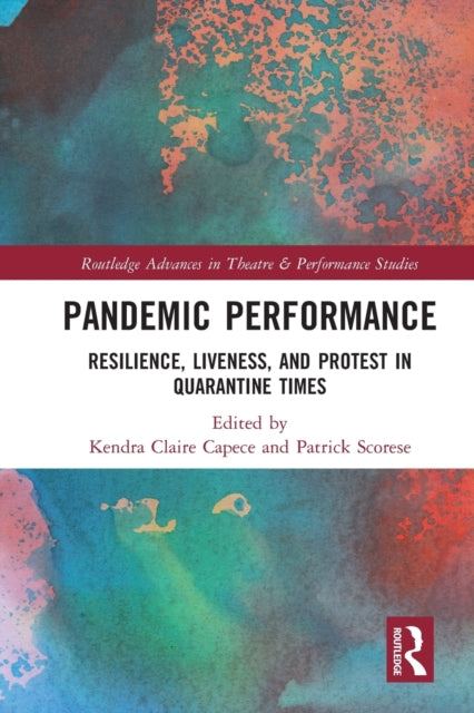 Pandemic Performance: Resilience, Liveness, and Protest in Quarantine Times