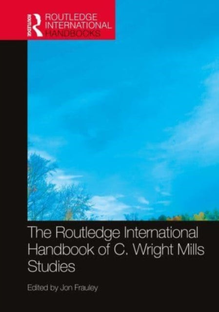 The Routledge International Handbook of C. Wright Mills Studies