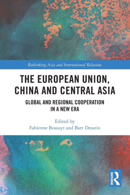 The European Union, China and Central Asia: Global and Regional Cooperation in A New Era