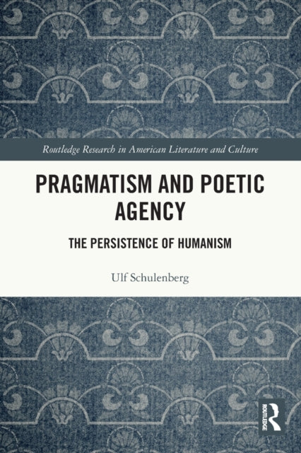 Pragmatism and Poetic Agency: The Persistence of Humanism