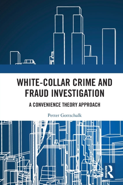 White-Collar Crime and Fraud Investigation: A Convenience Theory Approach