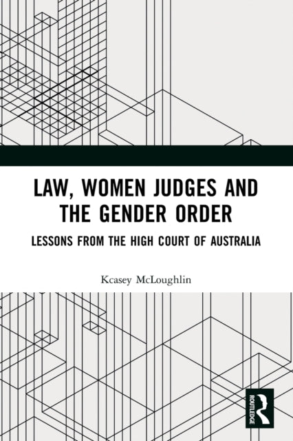 Law, Women Judges and the Gender Order: Lessons from the High Court of Australia