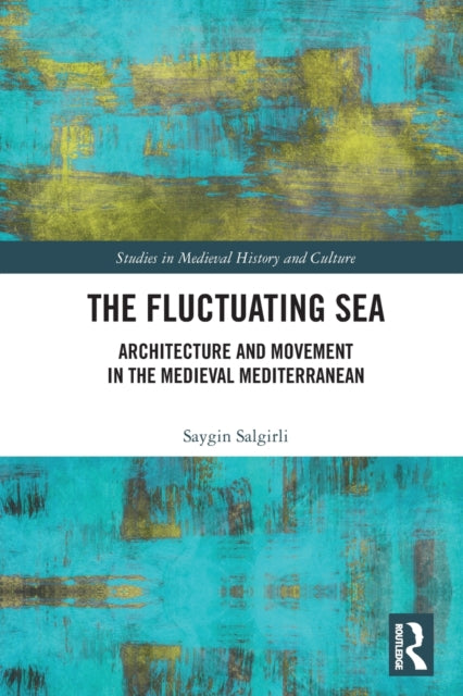 The Fluctuating Sea: Architecture and Movement in the Medieval Mediterranean