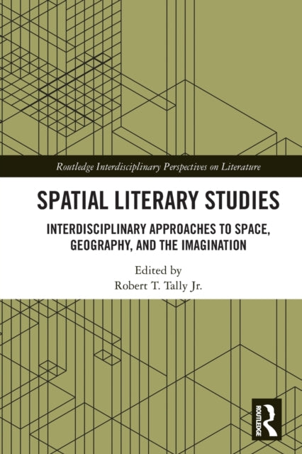 Spatial Literary Studies: Interdisciplinary Approaches to Space, Geography, and the Imagination