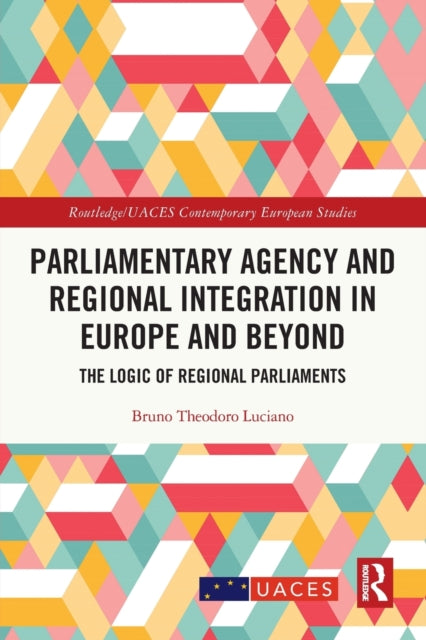 Parliamentary Agency and Regional Integration in Europe and Beyond: The Logic of Regional Parliaments