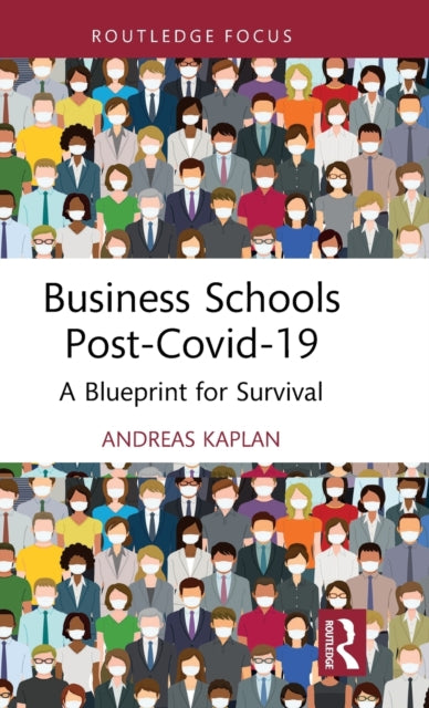 Business Schools post-Covid-19: A Blueprint for Survival