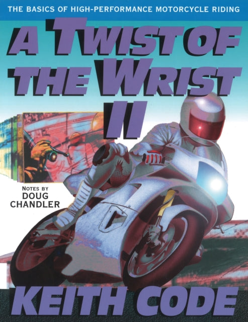 Twist of the Wrist II: The Basics of High Performance Motorcycle Riding