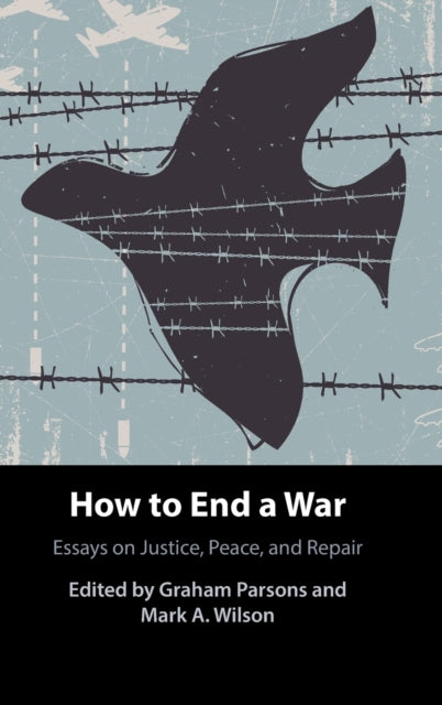 How to End a War: Essays on Justice, Peace, and Repair