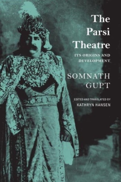 The Parsi Theatre - Its Origins and Development