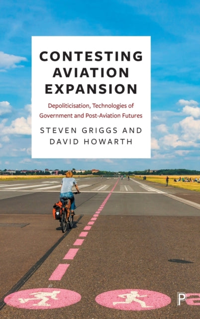 Contesting Aviation Expansion: Depoliticisation, Technologies of Government and Post-Aviation Futures