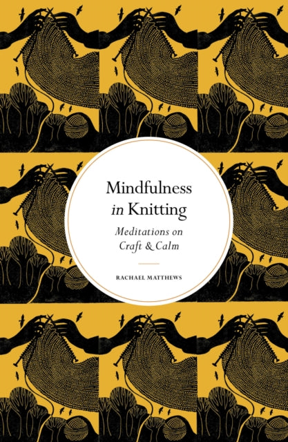 Mindfulness in Knitting: Meditations on Craft & Calm