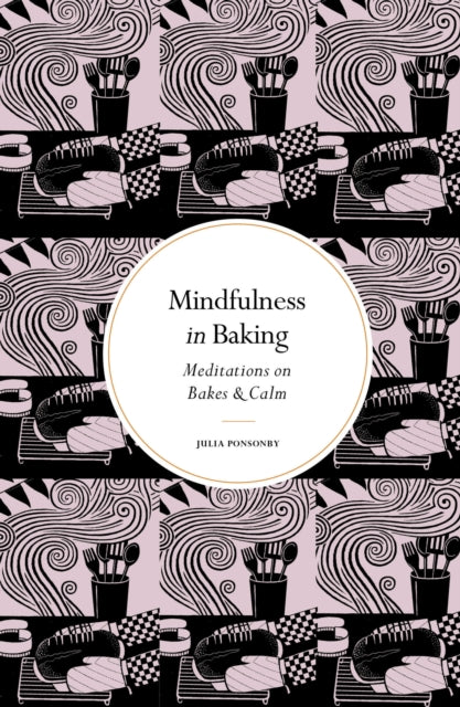 Mindfulness in Baking: Meditations on Bakes & Calm
