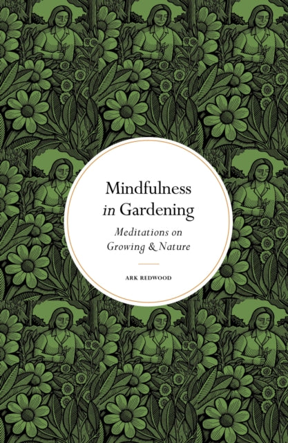 Mindfulness in Gardening: Meditations on Growing & Nature