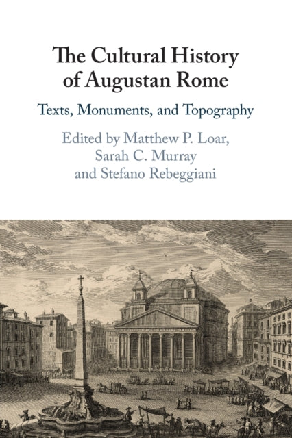 The Cultural History of Augustan Rome: Texts, Monuments, and Topography