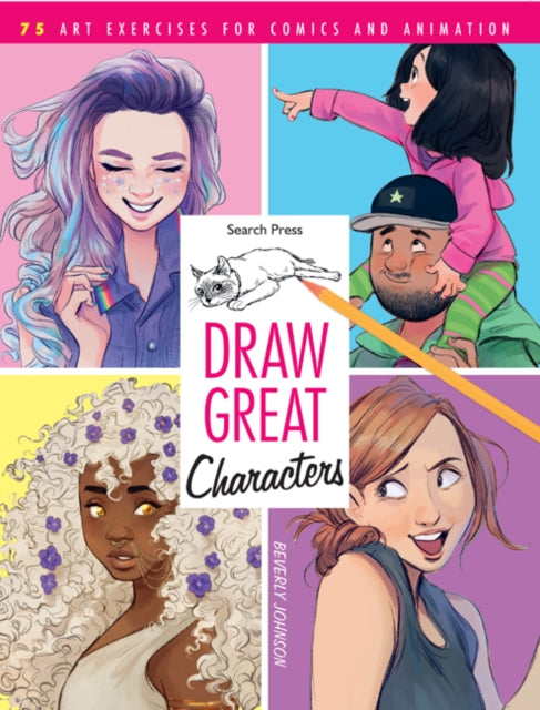 Draw Great Characters: 75 Art Exercises for Comics and Animation