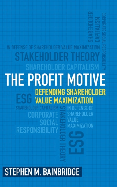 The Profit Motive: Defending Shareholder Value Maximization