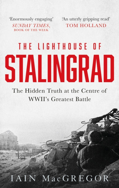 The Lighthouse of Stalingrad: The Hidden Truth at the Centre of WWII's Greatest Battle