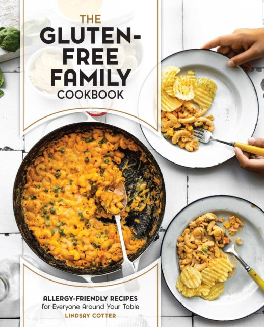 The Gluten-Free Family Cookbook: Allergy-Friendly Recipes for Everyone Around Your Table
