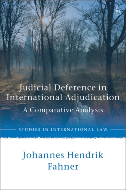 Judicial Deference in International Adjudication: A Comparative Analysis